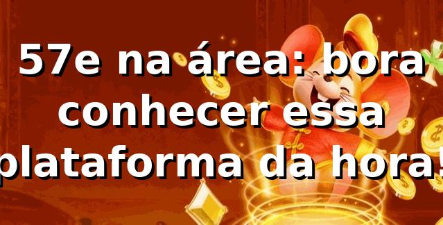57e na área: bora conhecer essa plataforma da hora! 🎲