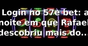 🎰 Login no 57e bet: a noite em que Rafael descobriu mais do que um cassino online